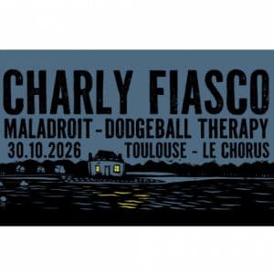 Charly Fiasco + Maladroit + Dodgeball Therapy