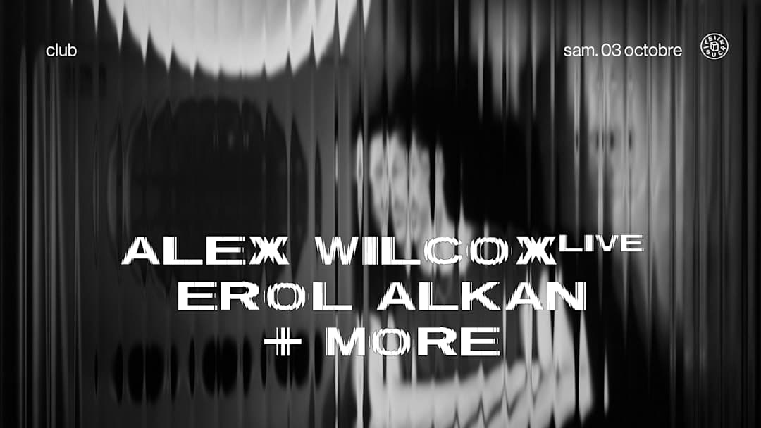 Club : Erol Alkan, Alex Wilcox (live) & more
