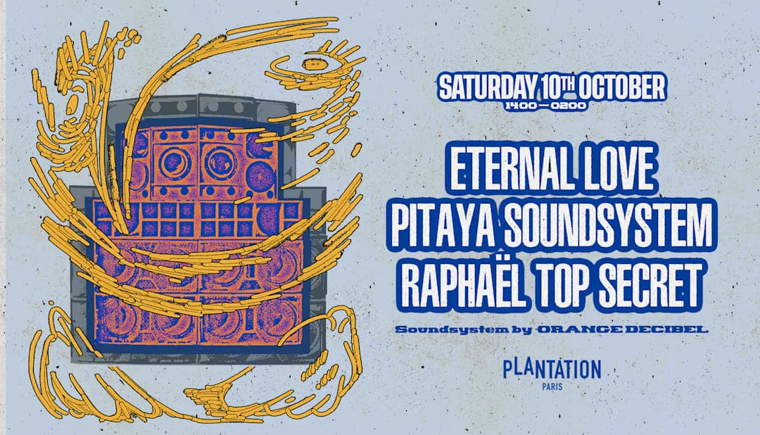 Eternal Love + Pitaya Soundsystem + Raphaël Top Secret